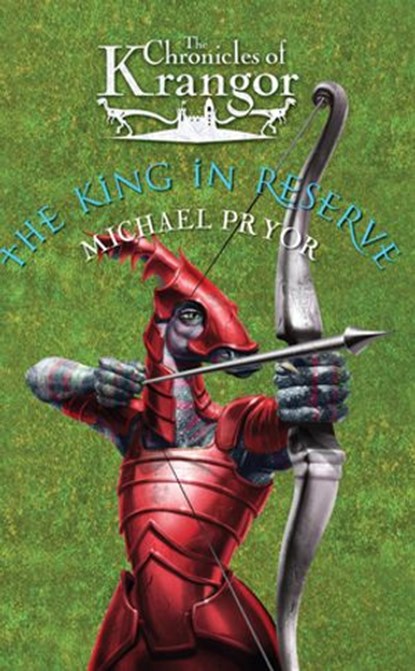 Chronicles Of Krangor 3: The King In Reserve, Michael Pryor - Ebook - 9781864714739