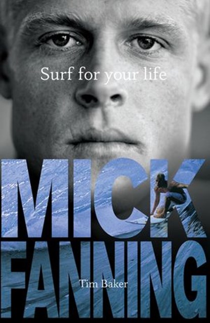 Surf For Your Life, Mick Fanning ; Tim Baker - Ebook - 9781864715286