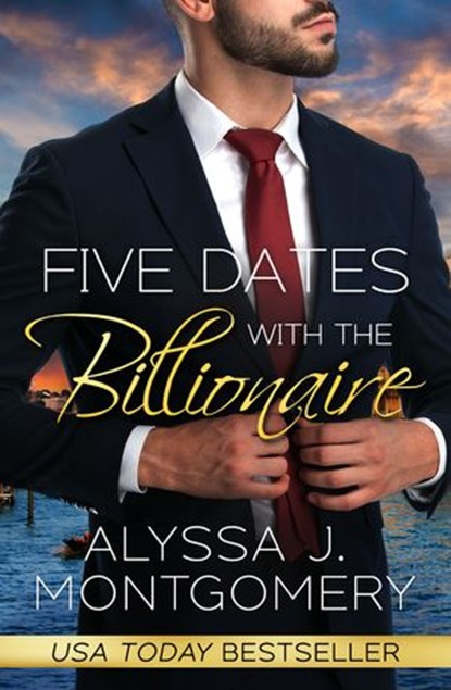 Five Dates with the Billionaire, Alyssa J. Montgomery - Ebook - 9781867214892