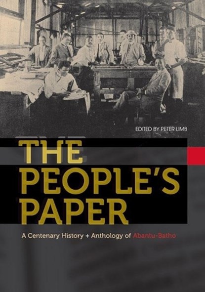 The People's Paper, GRANT CHRISTISON ; PAUL LANDAU ; PETER,  PhD Limb ; Christopher Lowe ; Sarah Mkhonza ; Sifiso Mxolisi Ndlovu ; Jeff Opland ; Chris Saunders ; Robert Trent Vinson - Paperback - 9781868145713