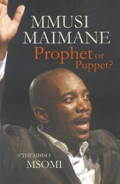 Mmusi Maimane: Prophet or puppet?, MSOMI,  S'Thembiso - Paperback - 9781868427086