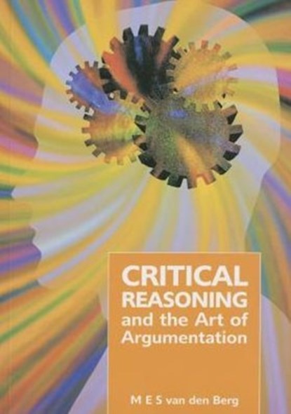 Critical Reasoning and the Art of Argumentation, M. E. S. Van Den Berg - Paperback - 9781868885978