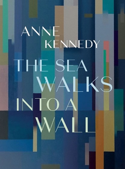 The Sea Walks into a Wall, Anne Kennedy - Paperback - 9781869409586