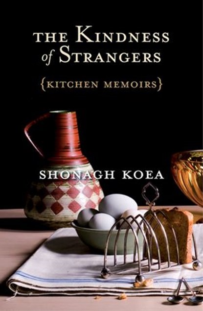 The Kindness of Strangers, Shonagh Koea - Ebook - 9781869796440