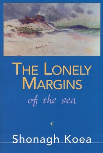 The Lonely Margins of the Sea, Shonagh Koea - Ebook - 9781869796822