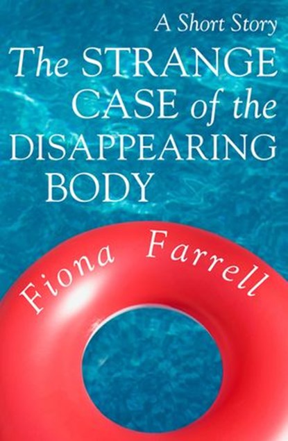 The Strange Case of the Disappearing Body, Fiona Farrell - Ebook - 9781869799502