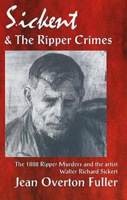 Sickert & the Ripper Crimes, Jean Overton Fuller - Paperback - 9781869928681