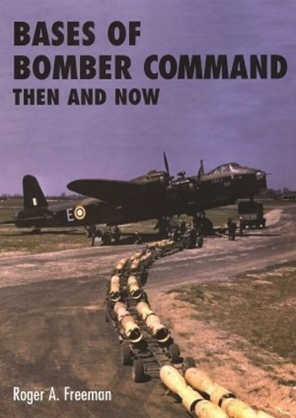 Bases of Bomber Command Then and Now, Roger A. Freeman - Gebonden - 9781870067355