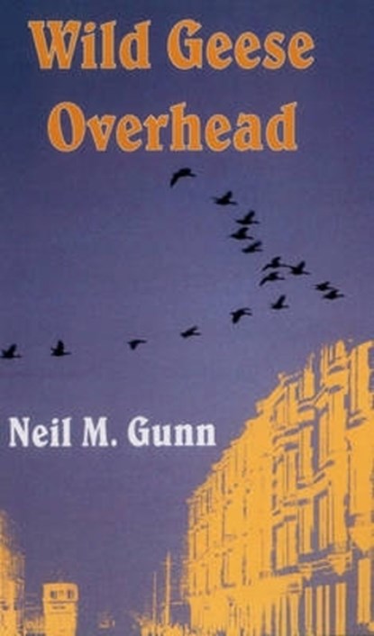 Wild Geese Overhead, Neil M. Gunn - Paperback - 9781870325943