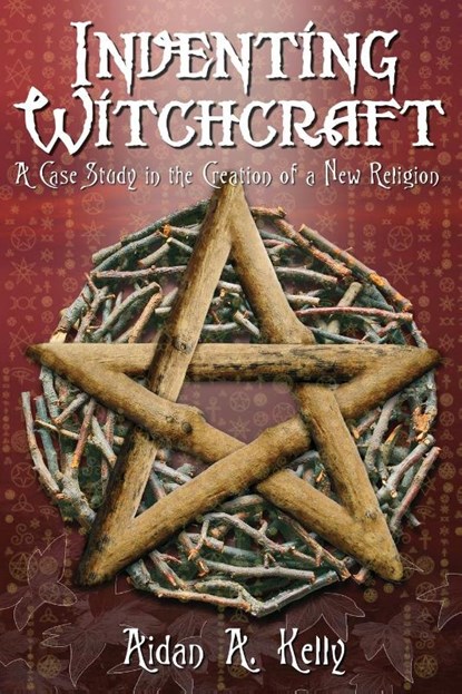Inventing Witchcraft, Aidan A. Kelly - Paperback - 9781870450584