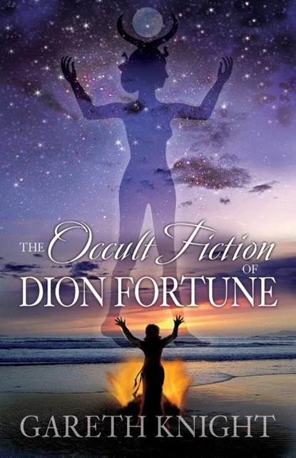 THE OCCULT FICTION OF DION FORTUNE, Gareth Knight - Paperback - 9781870450867
