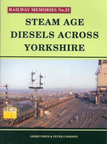 Steam Age Diesels Across Yorkshire, Gerry Firth ; Peter Cookson - Paperback - 9781871233254