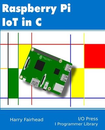 Raspberry Pi IoT In C, Harry Fairhead - Paperback - 9781871962468