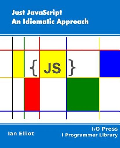 Just JavaScript: An Idiomatic Approach, Ian Elliot - Paperback - 9781871962574