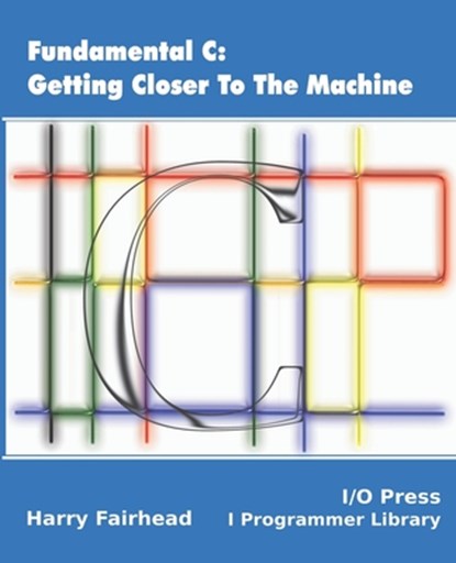 Fundamental C: Getting Closer To The Machine, Harry Fairhead - Paperback - 9781871962604