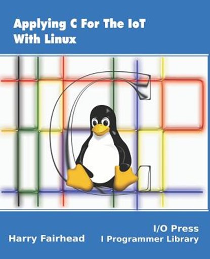 Applying C For The IoT With Linux, Harry Fairhead - Paperback - 9781871962611