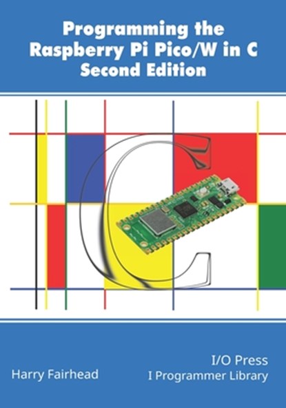 Programming The Raspberry Pi Pico/W In C, Second Edition, Harry Fairhead - Paperback - 9781871962796