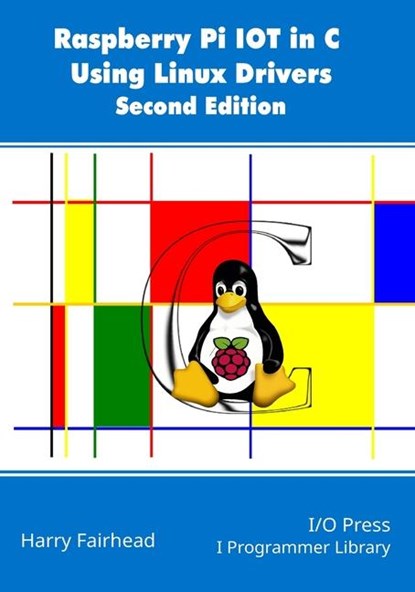 Fairhead, H: Raspberry Pi IoT In C Using Linux Drivers, 2nd, Harry Fairhead - Paperback - 9781871962857