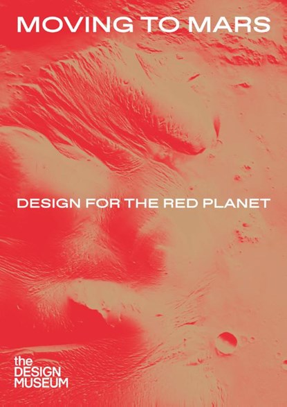 Moving to Mars: Design for the Red Planet, Justin McGuirk ; Alex Newson - Gebonden Gebonden - 9781872005461
