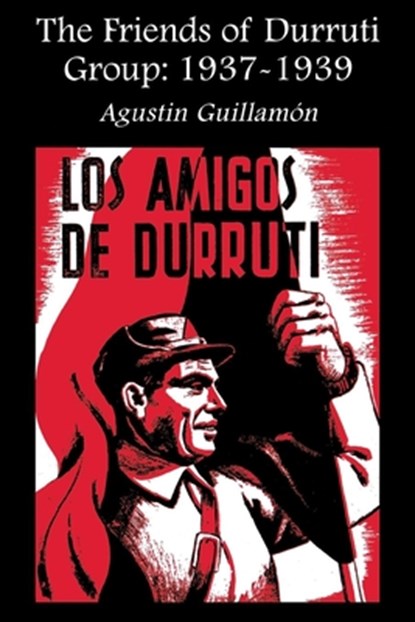 The Friends of Durruti Group 1937-39, Augustin Guillamon - Paperback - 9781873176542