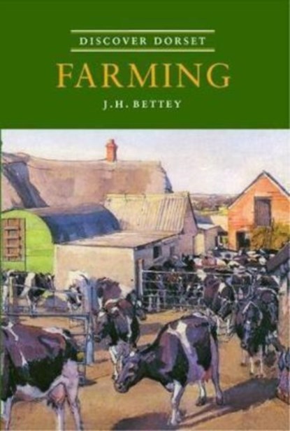 Discover Dorset Farming, J.H. Bettey - Paperback - 9781874336693