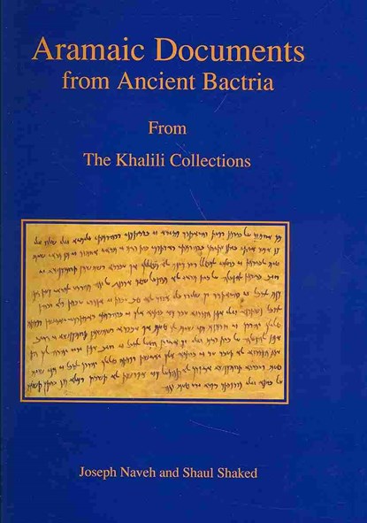 Aramaic Documents from Ancient Bactria, Joseph Naveh ; Shaul Shaked - Gebonden - 9781874780748