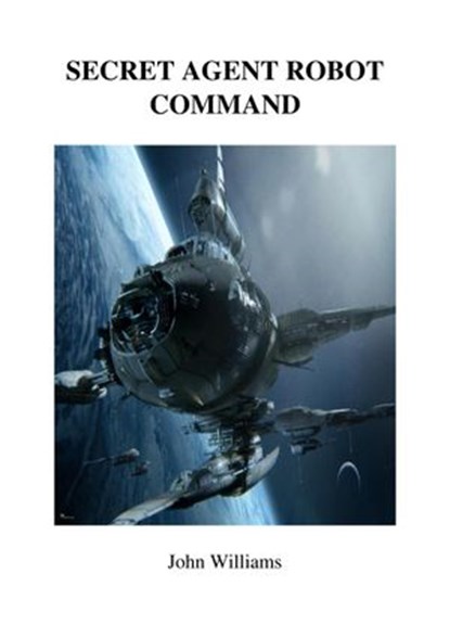 Secret Agent Robot Command, John Williams - Ebook - 9781876107611