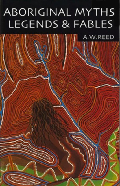 Aboriginal Myths, Legends and Fables, A. W. Reed - Paperback - 9781876334291