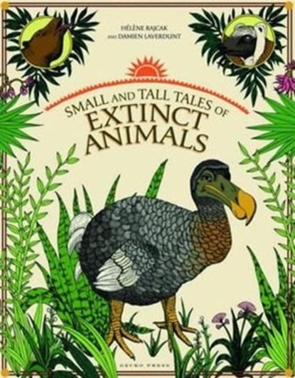 Small and Tall Tales of Extinct Animals, Damien Laverdunt ; Helene Rajcak - Gebonden - 9781877467905