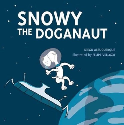 Snowy the Doganaut, Diego D'Albuquerque - Paperback - 9781877514623