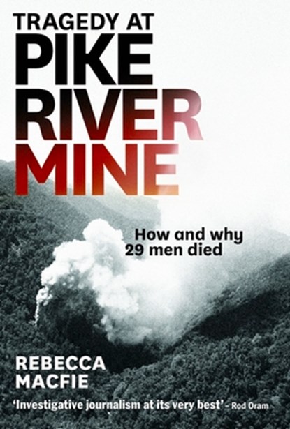 Tragedy at Pike River Mine: How and Why 29 Men Died, Rebecca Macfie - Paperback - 9781877551901