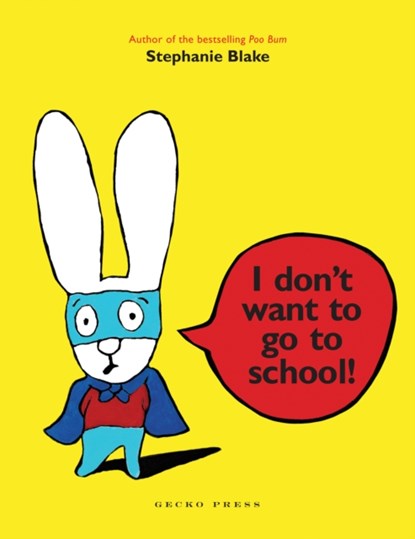 I Don't Want to Go to School!, Stephanie Blake - Paperback - 9781877579080