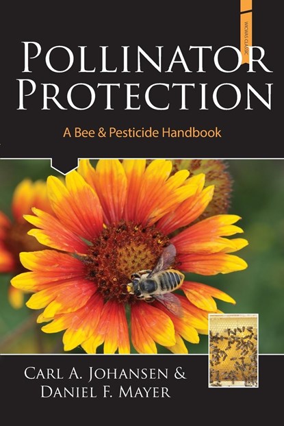 Pollinator Protection a Bee & Pesticide Handbook, A. Johansen Carl ;  F. Mayer Daniel - Paperback - 9781878075314