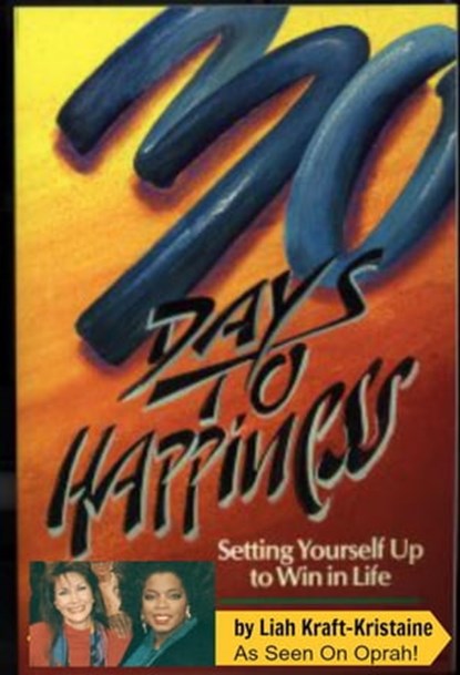 30 Days to Happiness: Setting Yourself Up to Win in Life, Liah Kraft-Kristaine - Ebook - 9781878095336