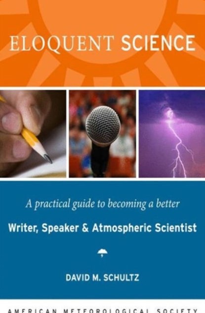 Eloquent Science – A Practical Guide to Becoming a Better Writer, Speaker and Scientist, David M Schultz - Paperback - 9781878220912
