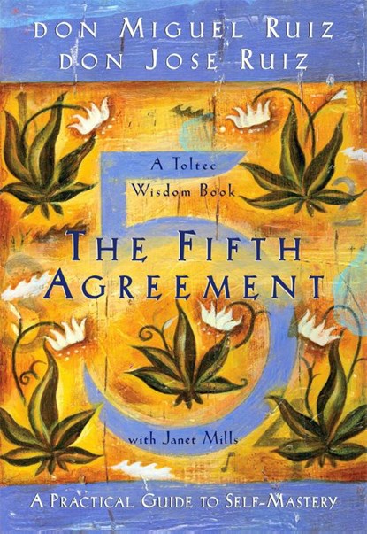 The Fifth Agreement, Don Miguel Ruiz ; Don Jose Ruiz ; Janet Mills - Paperback - 9781878424617