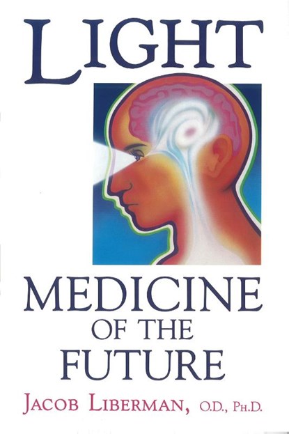Light: Medicine of the Future, Jacob Liberman - Paperback - 9781879181014