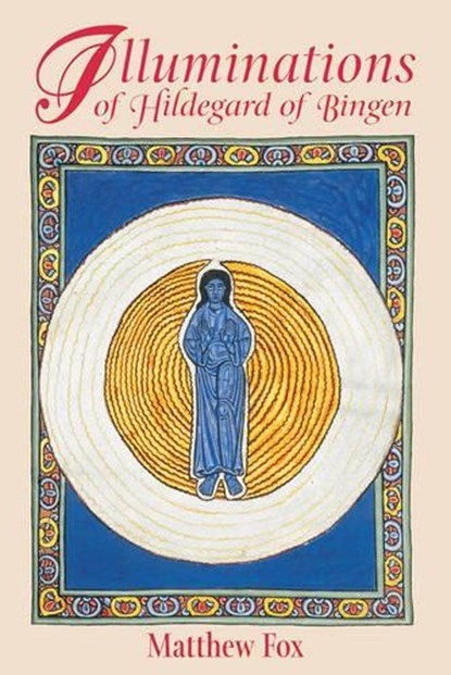 Illuminations of Hildegard of Bingen, Matthew Fox - Paperback - 9781879181977