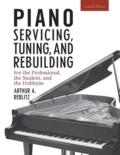 Piano Servicing, Tuning, and Rebuilding, Artur A. Reblitz - Paperback - 9781879511033