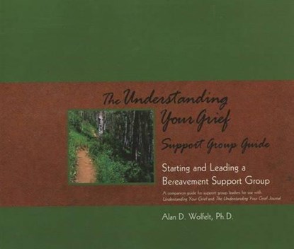 The Understanding Your Grief Support Group Guide, WOLFELT,  Alan D., Ph.D., CT - Paperback - 9781879651401