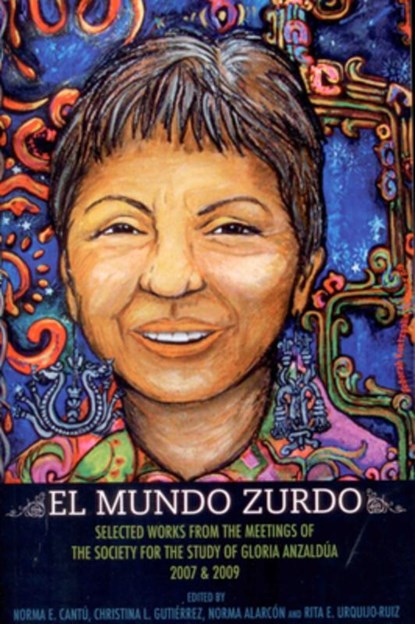 El Mundo Zurdo: Selected Works from the Meetings of the Society for the Study of Gloria Anzaldua, 2007 & 2009, Norma E. Cantú - Paperback - 9781879960831
