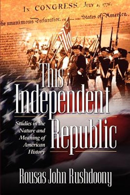 This Independent Republic, ROUSAS JOHN RUSHDOONY,  John Rushdoony - Paperback - 9781879998247