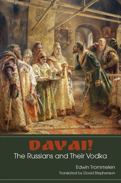 Davai! The Russians and Their Vodka, Edwin Trommelen - Paperback - 9781880100721
