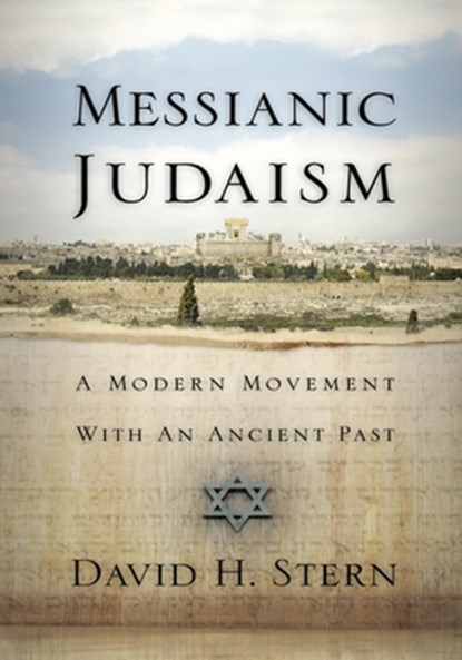 Messianic Judaism: A Modern Movement with an Ancient Past, David H. Stern - Paperback - 9781880226339