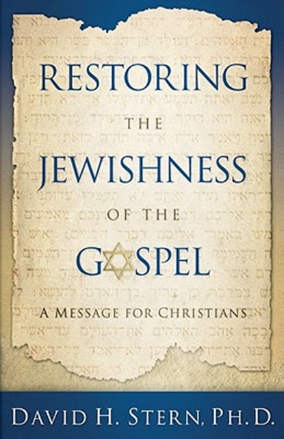 Restoring the Jewishness of the Gospel: A Message for Christians, David H. Stern - Paperback - 9781880226667