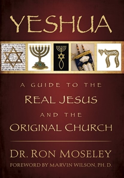 Yeshua: A Guide to the Real Jesus and the Original Church, Ron Moseley - Paperback - 9781880226681