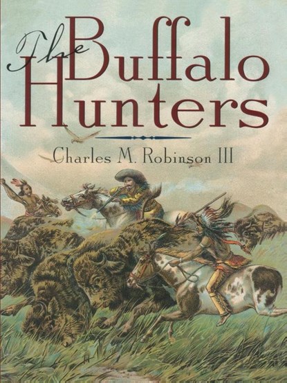 The Buffalo Hunters, CHARLES M.,  III Robinson - Paperback - 9781880510193