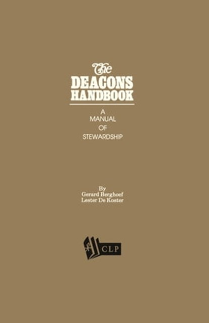 The Deacons Handbook: A Manual of Stewardship, Lester DeKoster - Ebook - 9781880595473