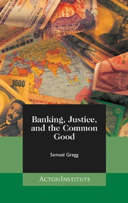 Banking, Justice, and the Common Good, Samuel Gregg - Ebook - 9781880595497
