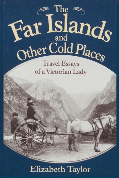 The Far Islands and Other Cold Places, Elizabeth Taylor ; James Taylor Dunn - Paperback - 9781880654118